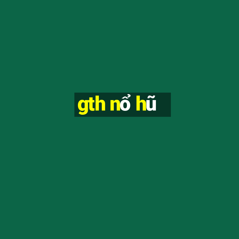 gth nổ hũ