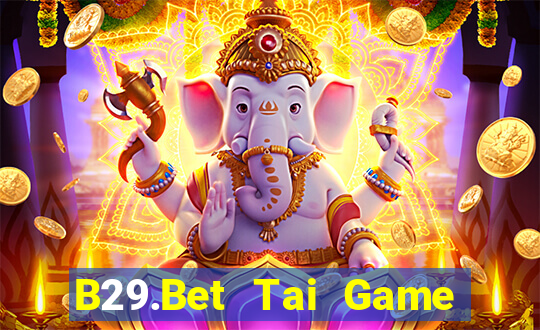 B29.Bet Tai Game Bài Đổi Thưởng Uy Tín