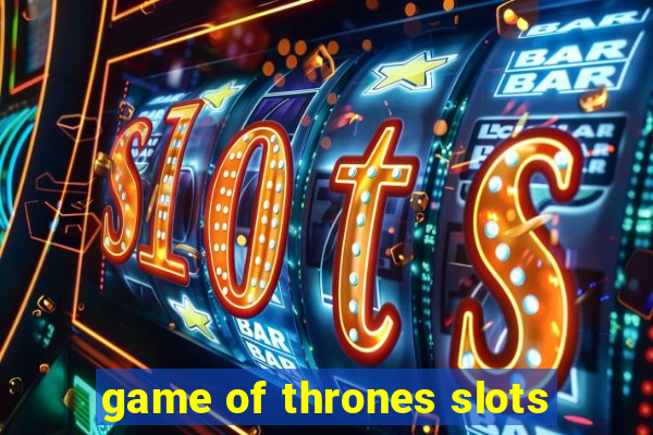 game of thrones slots