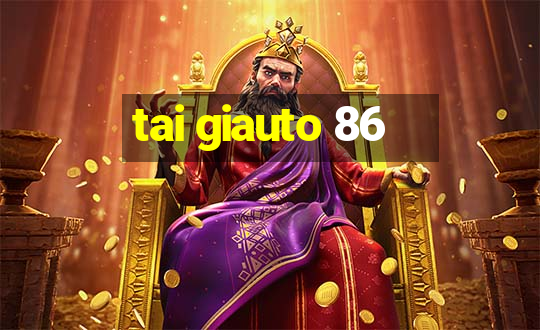 tai giauto 86