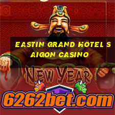 eastin grand hotel saigon casino