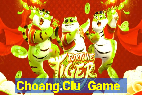 Choang.Clu Game Bài Tài Xỉu