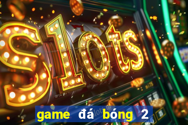 game đá bóng 2 người đầu to