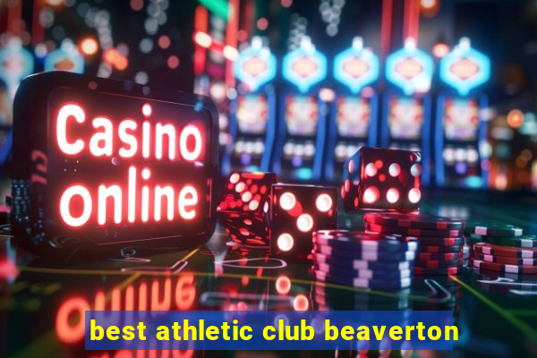 best athletic club beaverton