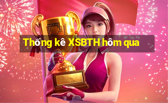 Thống kê XSBTH hôm qua