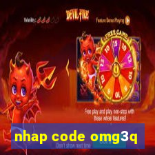 nhap code omg3q