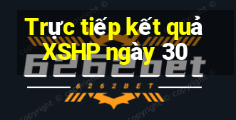 Trực tiếp kết quả XSHP ngày 30