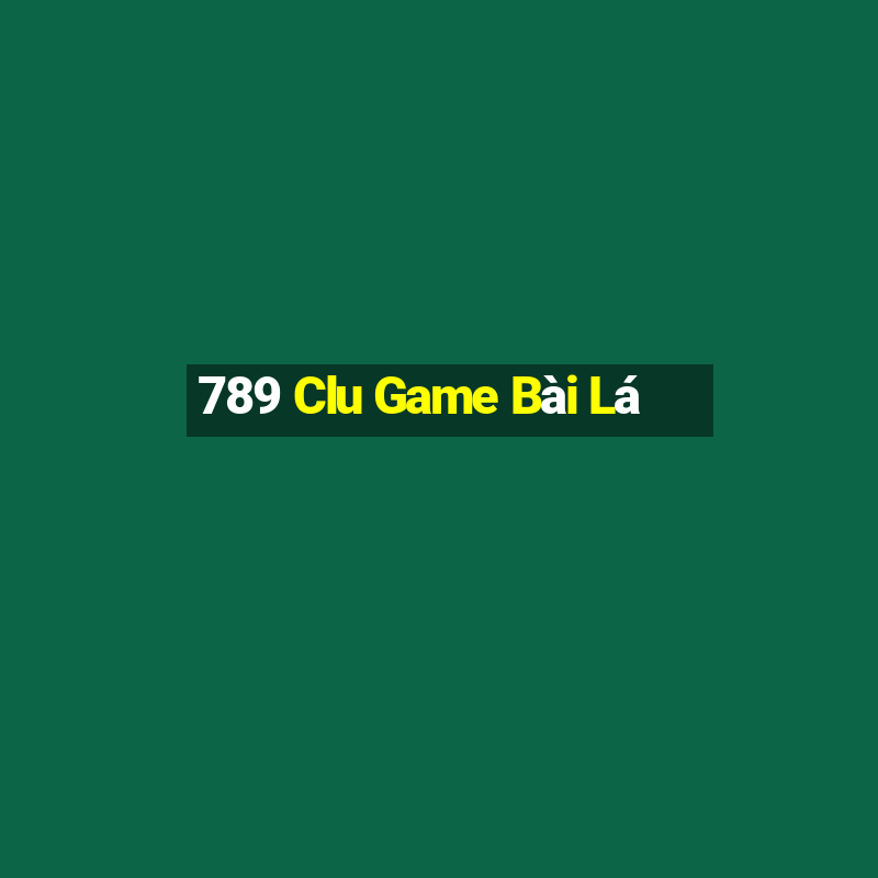 789 Clu Game Bài Lá