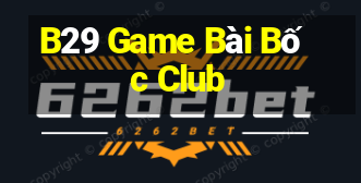 B29 Game Bài Bốc Club