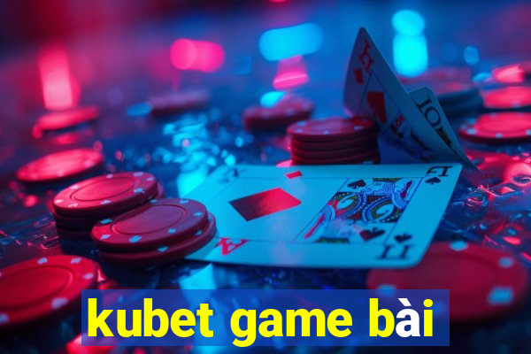 kubet game bài