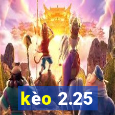 kèo 2.25