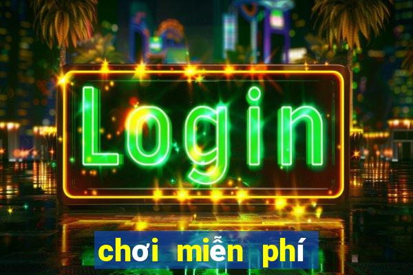 chơi miễn phí trò chơi miễn phí