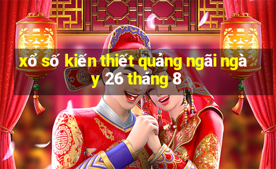 xổ số kiến thiết quảng ngãi ngày 26 tháng 8