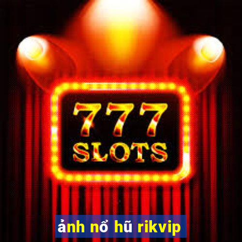 ảnh nổ hũ rikvip