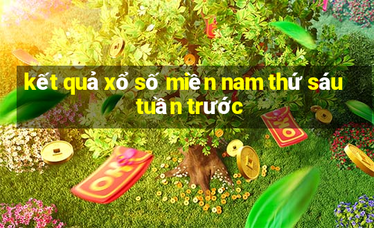 kết quả xổ số miền nam thứ sáu tuần trước