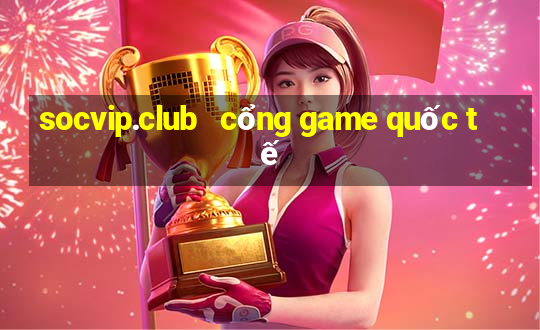 socvip.club   cổng game quốc tế