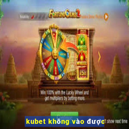 kubet không vào được