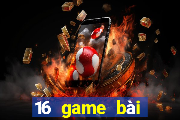 16 game bài đổi thưởng