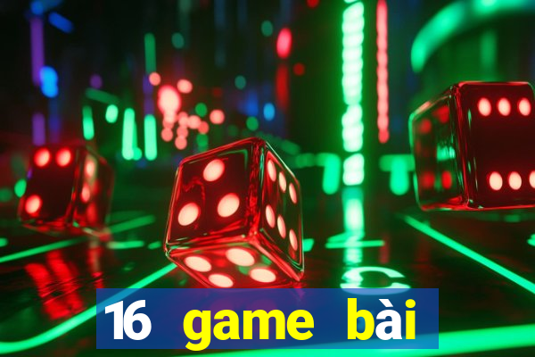 16 game bài đổi thưởng