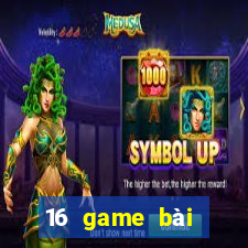 16 game bài đổi thưởng