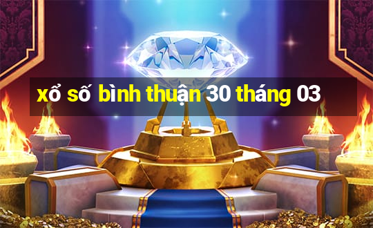 xổ số bình thuận 30 tháng 03