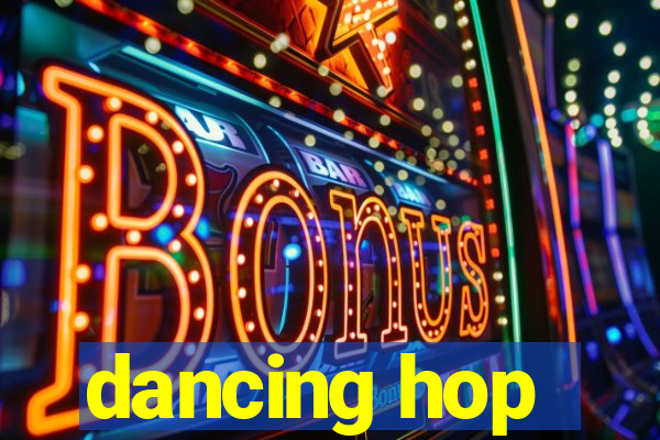 dancing hop