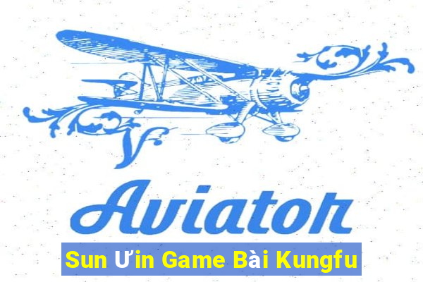 Sun Ưin Game Bài Kungfu