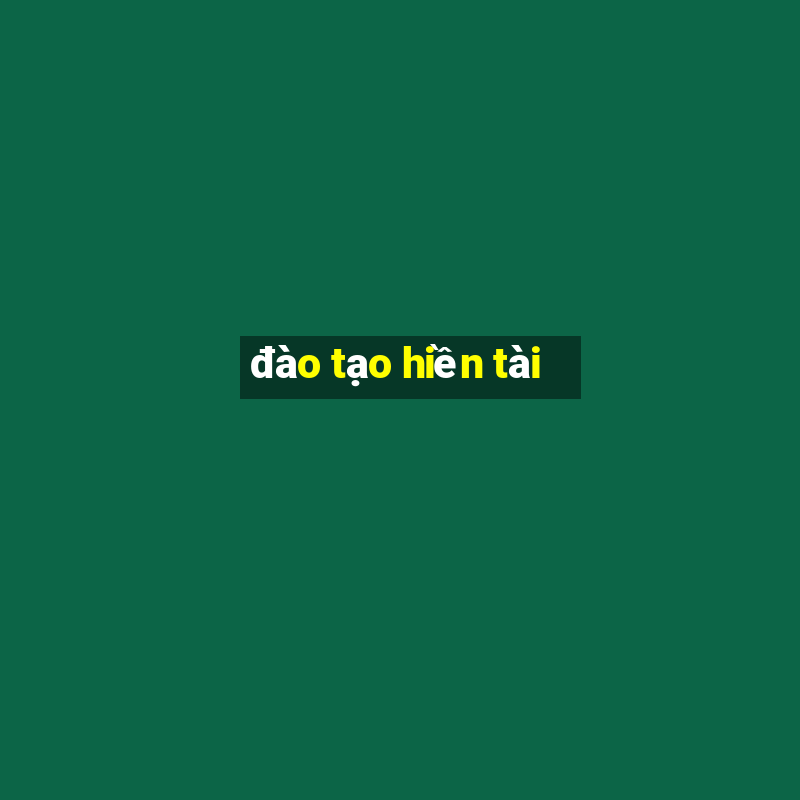 đào tạo hiền tài