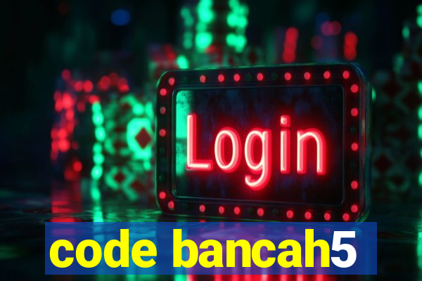 code bancah5