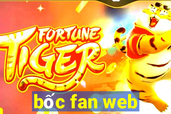 bốc fan web