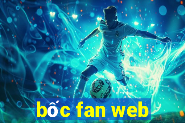 bốc fan web