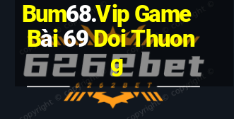 Bum68.Vip Game Bài 69 Doi Thuong