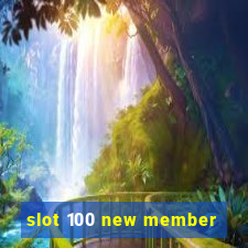 slot 100 new member