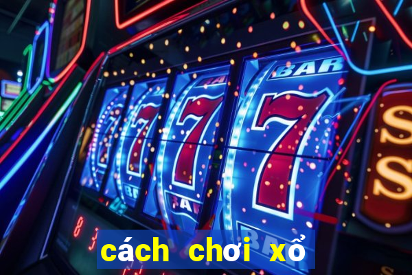 cách chơi xổ số online