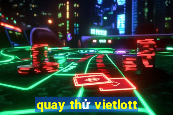 quay thử vietlott