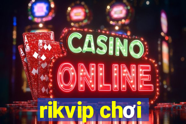 rikvip chơi