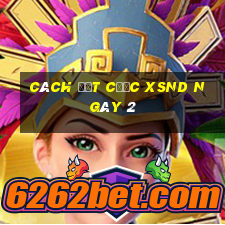 Cách đặt cược XSND ngày 2