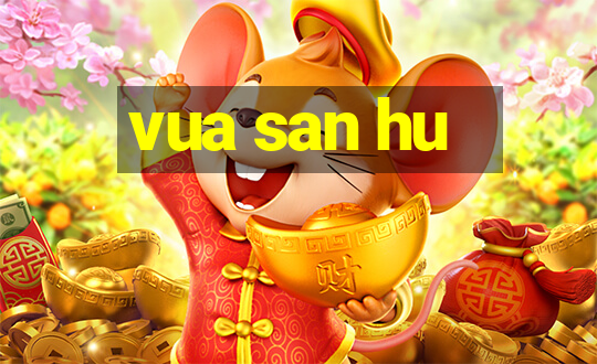 vua san hu