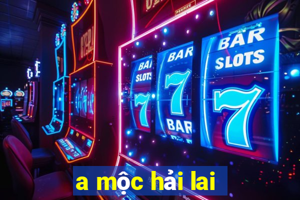 a mộc hải lai