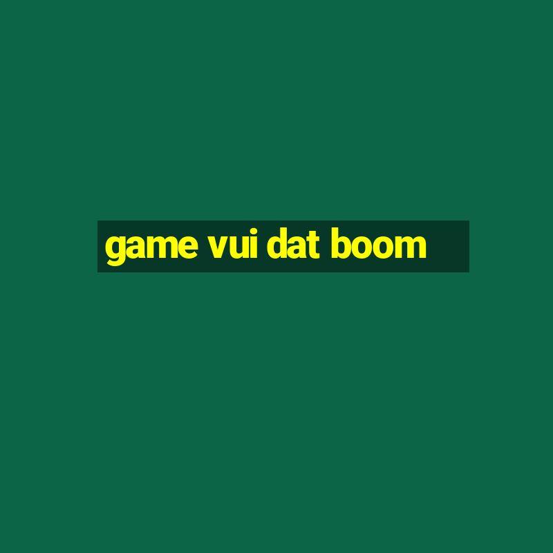 game vui dat boom