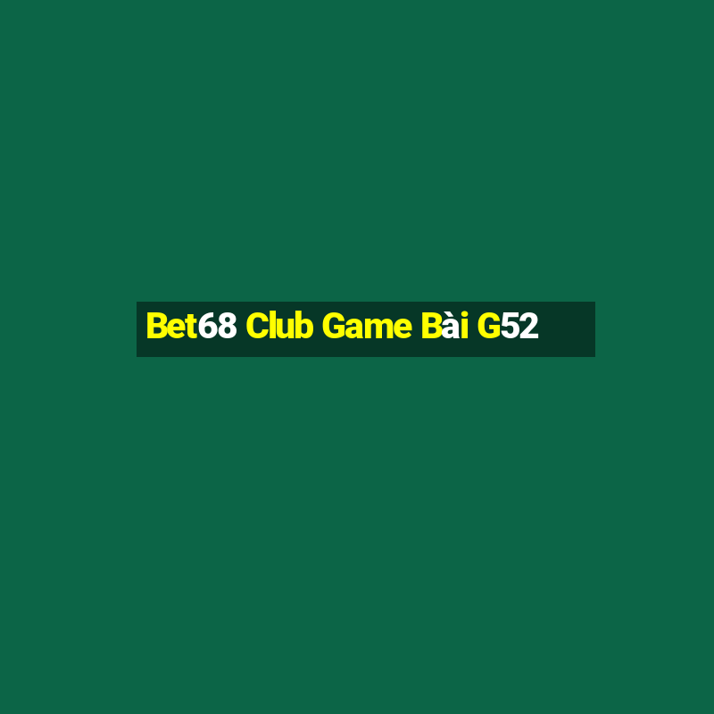 Bet68 Club Game Bài G52