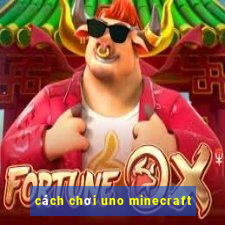 cách chơi uno minecraft