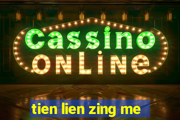 tien lien zing me