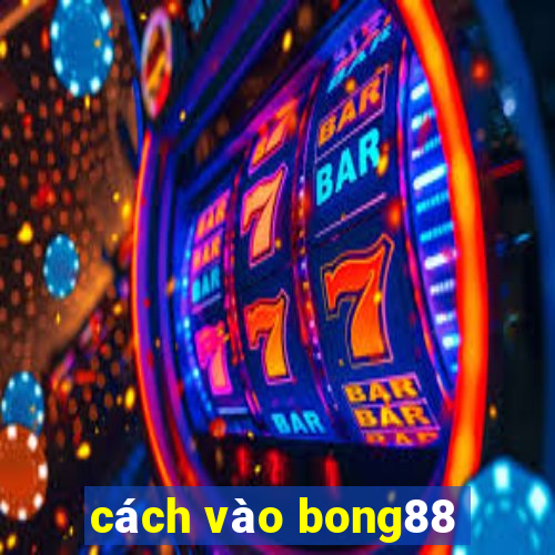 cách vào bong88