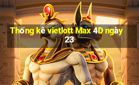 Thống kê vietlott Max 4D ngày 23