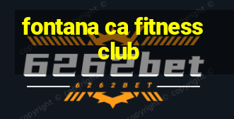 fontana ca fitness club