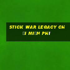 stick war legacy chơi miễn phí