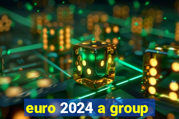 euro 2024 a group