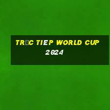 trực tiêp world cup 2024