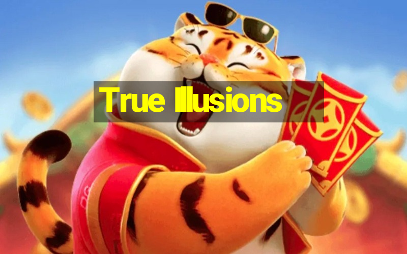 True Illusions